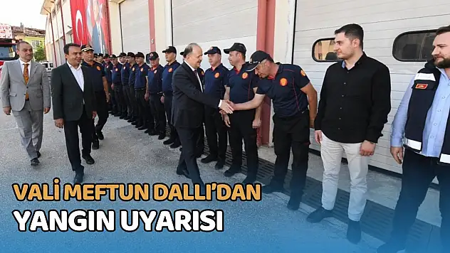 Vali Meftun Dallı'dan Yangın Uyarısı