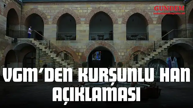 VGM'den Kurşunlu Han Açıklaması