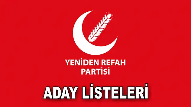 Yeniden Refah Partisi Aday Listelerini Açıkladı