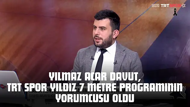 Yılmaz Acar Davut, TRT Spor Yıldız 7 Metre Programının Yorumcusu Oldu