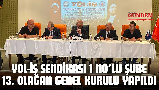 Yol-İş Sendikası 1 No'lu Şube 13. Olağan Genel Kurulu Yapıldı