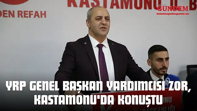 YRP Genel Başkan Yardımcısı Zor, Kastamonu'da Konuştu