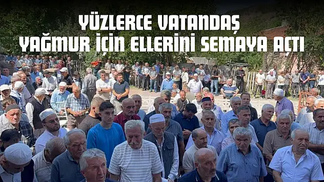 Yüzlerce Vatandaş Yağmur İçin Ellerini Semaya Açtı