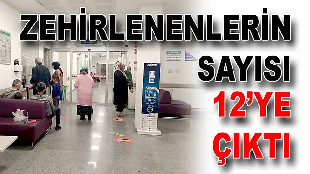 Zehirlenenlerin Sayısı 12'ye Çıktı
