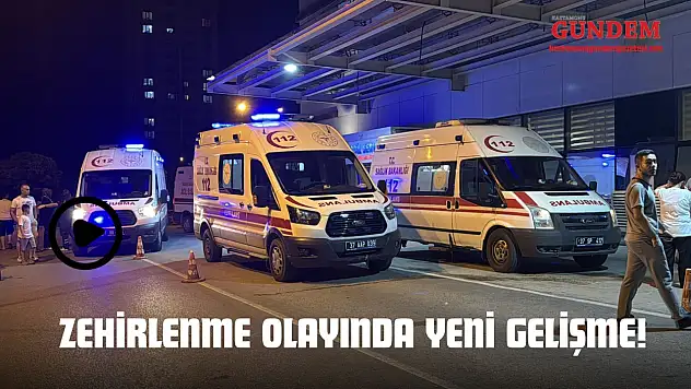 Zehirlenme Olayında Yeni Gelişme!