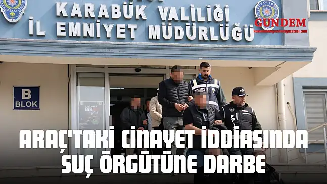 Araç'taki Cinayet İddiasında Suç Örgütüne Darbe