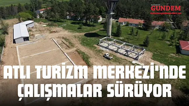 Atlı Turizm Merkezi'nde Çalışmalar Sürüyor