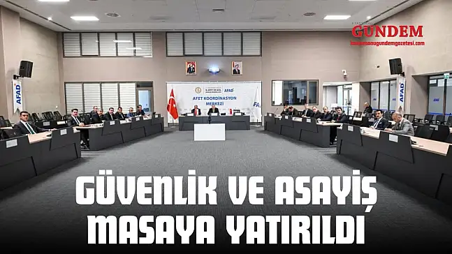 Güvenlik Ve Asayiş Masaya Yatırıldı