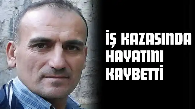 İş Kazasında Hayatını Kaybetti