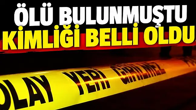 Ölü Bulunmuştu, Kimliği Belli Oldu