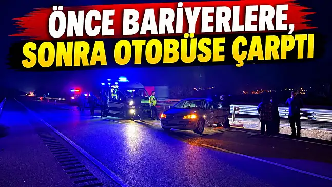 Önce Bariyerlere, Sonra Otobüse Çarptı