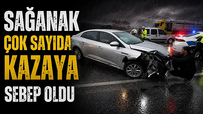 Sağanak Çok Sayıda Kazaya Sebep Oldu