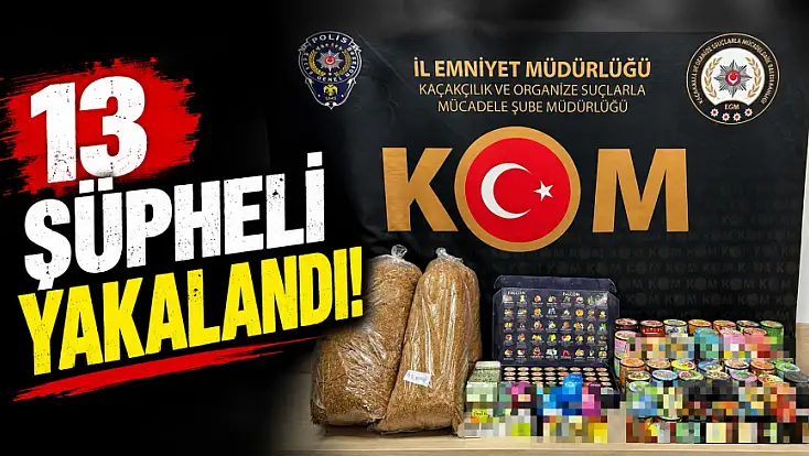 13 Şüpheli Yakalandı!