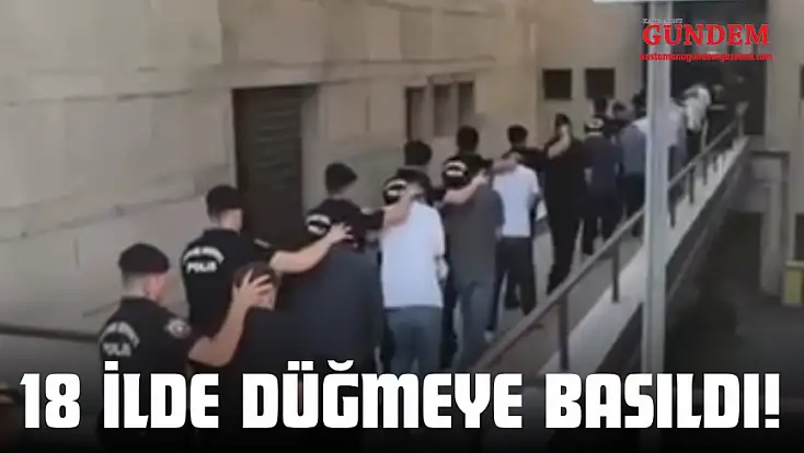 18 İlde Düğmeye Basıldı!