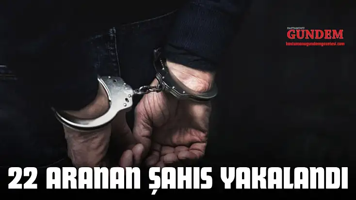 22 Aranan Şahıs Yakalandı