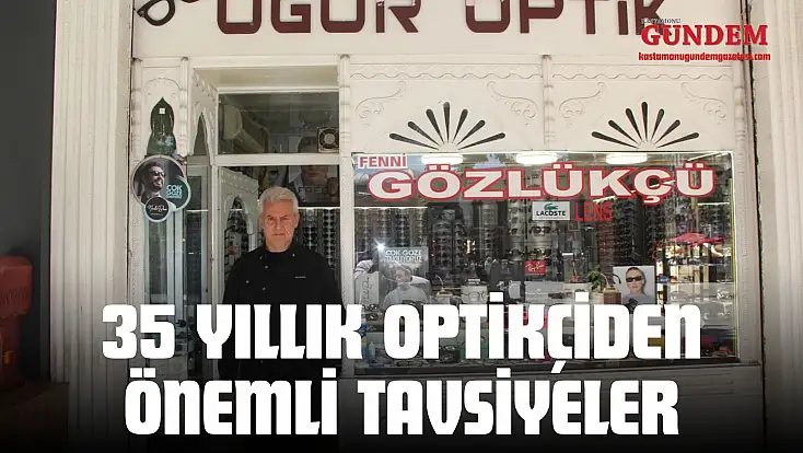 35 Yıllık Optikçiden Önemli Tavsiyeler