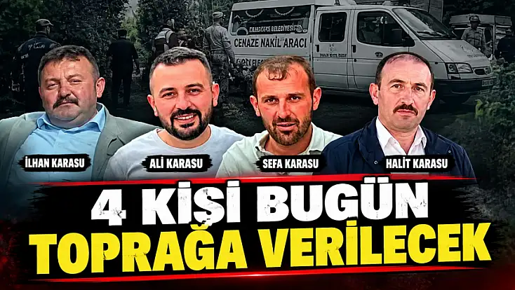 4 Kişi Bugün Toprağa Verilecek