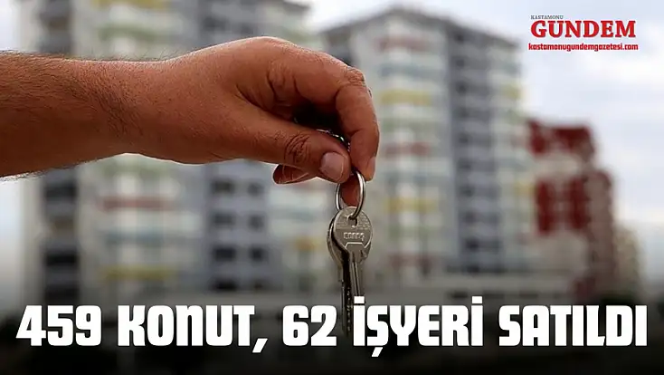 459 Konut, 62 İşyeri Satıldı
