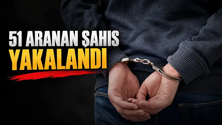 51 Aranan Şahıs Yakalandı