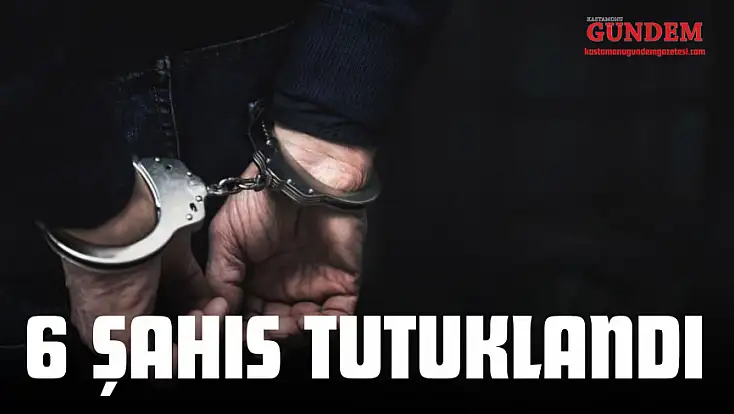 6 Kişi Tutuklandı