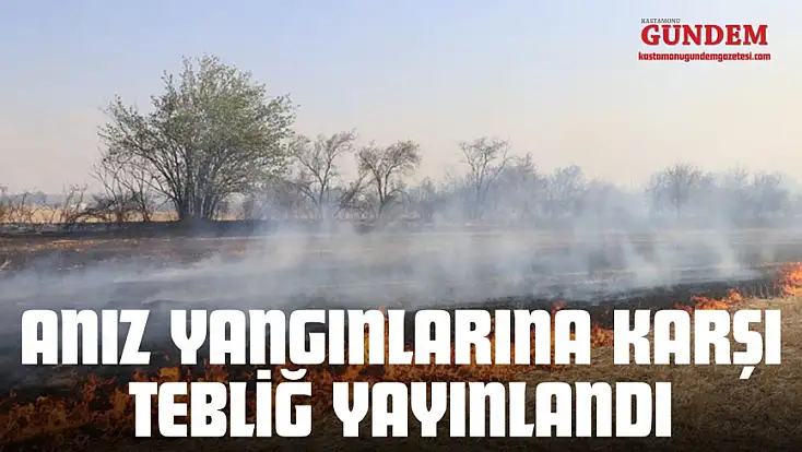 Anız Yangınlarına Karşı Tebliğ Yayınlandı