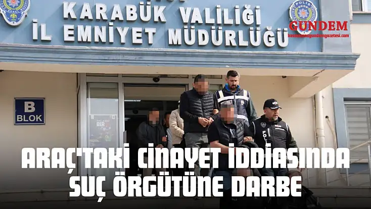 Araç'taki Cinayet İddiasında Suç Örgütüne Darbe