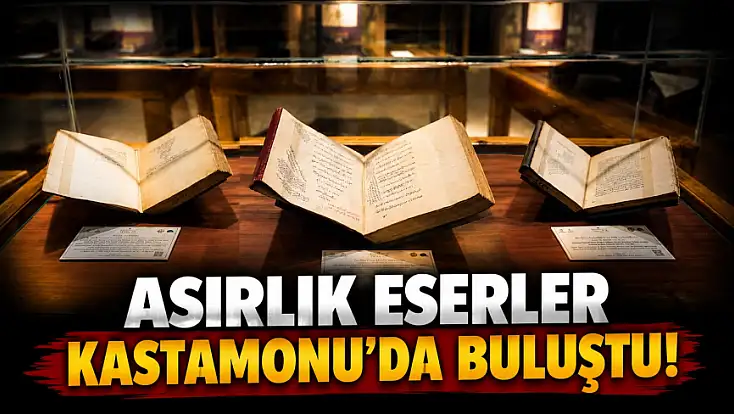 Asırlık Eserler Kastamonu’da Buluştu