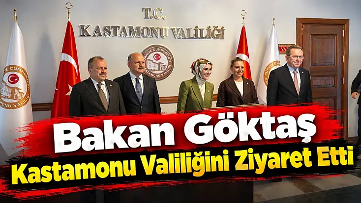 Bakan Göktaş Kastamonu Valiliğini Ziyaret Etti