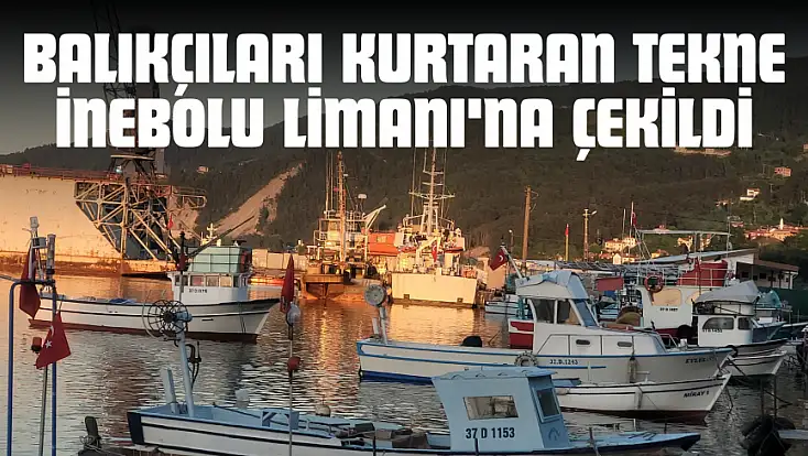 Balıkçıları Kurtaran Tekne İnebolu Limanı'na Çekildi