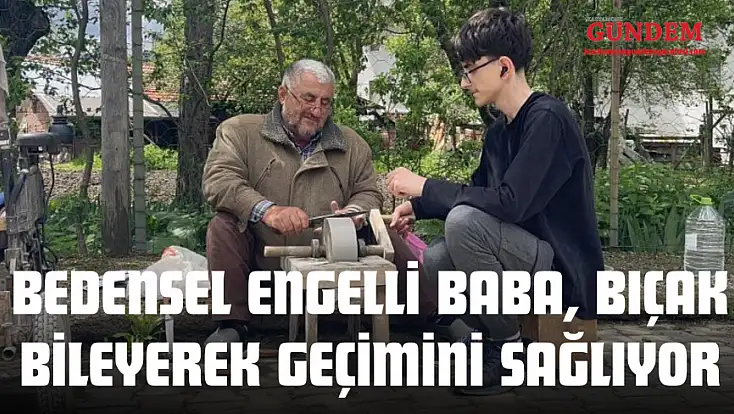 Bedensel Engelli Baba, Bıçak Bileyerek Geçimini Sağlıyor