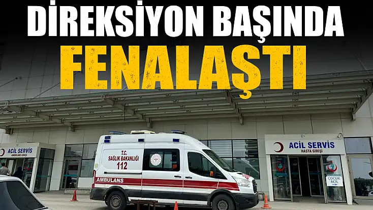 Direksiyon Başında Fenalaştı