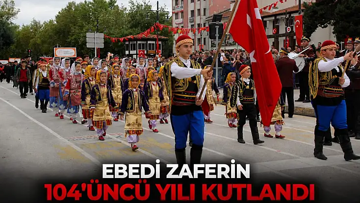 Ebedi Zaferin 104’üncü Yılı Kutlandı