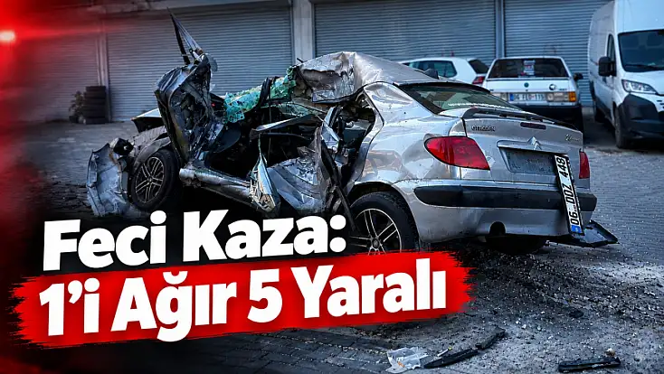 Feci Kaza: 1’i Ağır 5 Yaralı