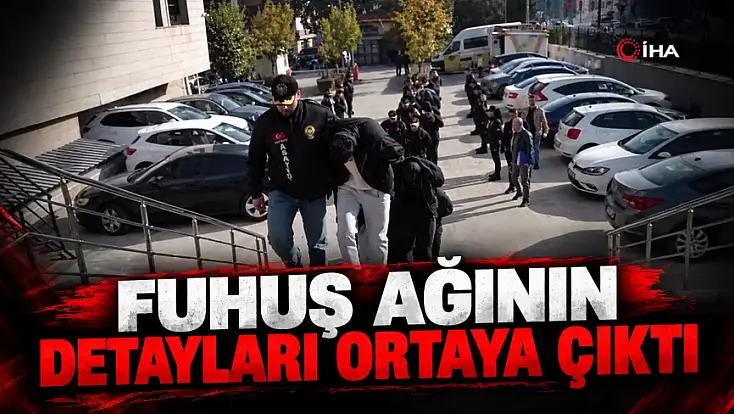 Fuhuş Ağının Detayları Ortaya Çıktı!
