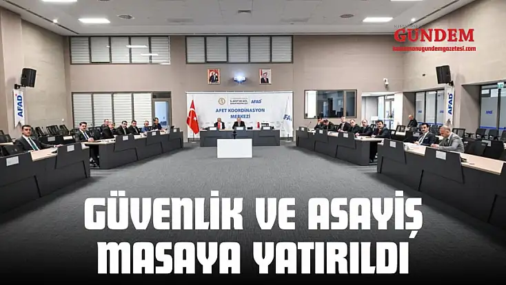 Güvenlik Ve Asayiş Masaya Yatırıldı