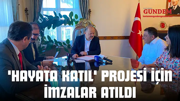 'Hayata Katıl' Projesi İçin İmzalar Atıldı