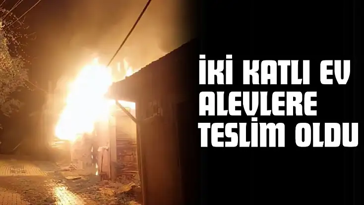 İki Katlı Ev Alevlere Teslim Oldu
