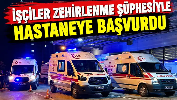 İşçiler Zehirlenme Şüphesiyle Hastaneye Başvurdu