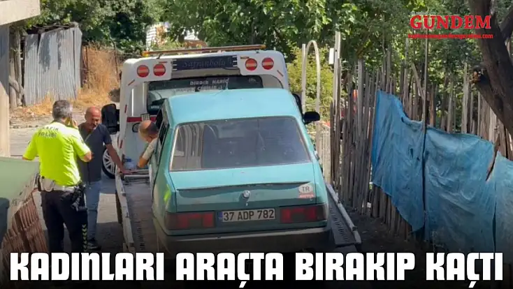 Kadınları Araçta Bırakıp Kaçtı
