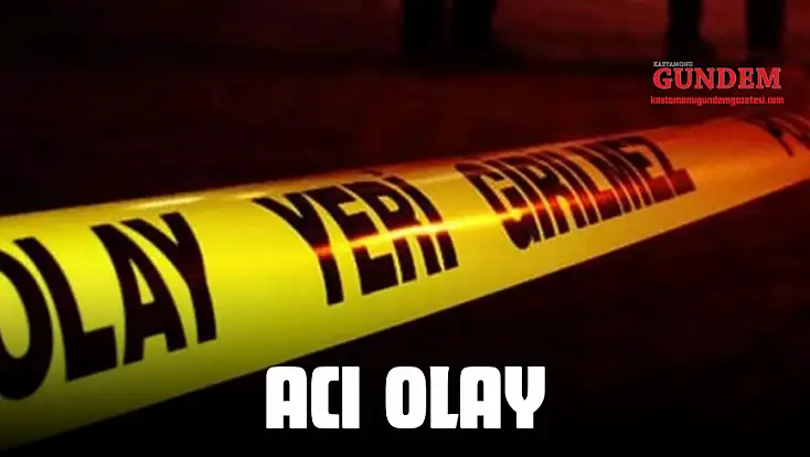 Kastamonu’da Acı Olay