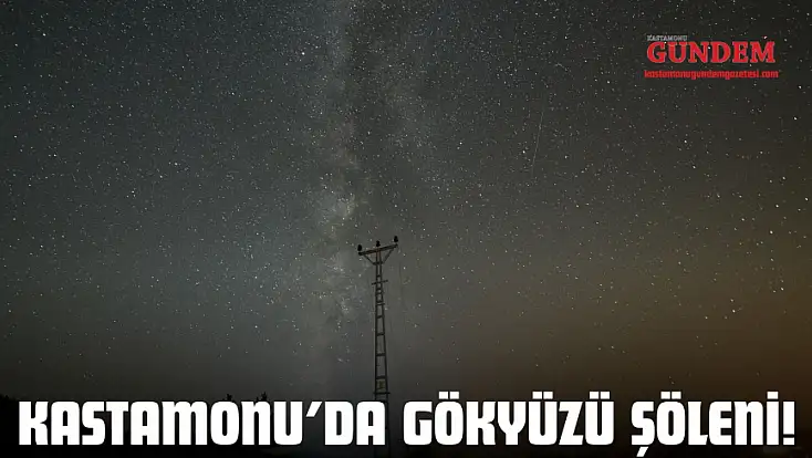 Kastamonu’da Gökyüzü Şöleni! Perseidler Hayran Bıraktı