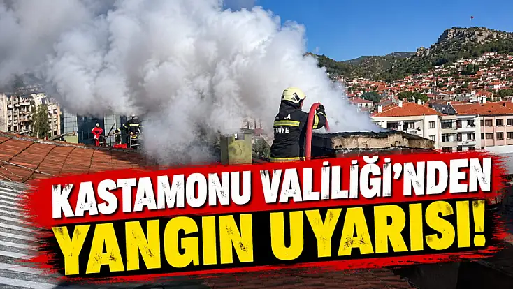 Kastamonu Valiliği'nden Yangın Uyarısı!