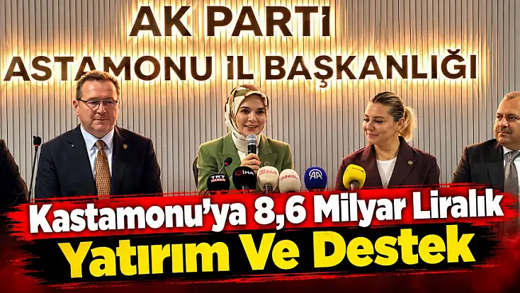 Kastamonu’ya 8,6 Milyar Liralık Yatırım Ve Destek