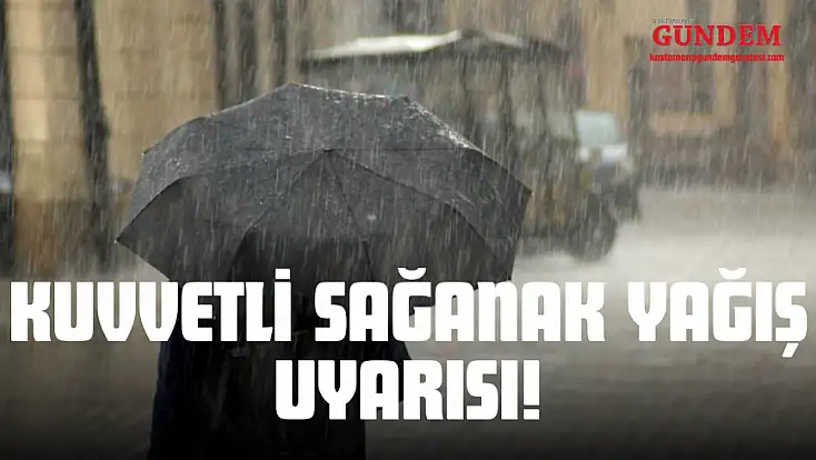 Kastamonu'ya Kuvvetli Sağanak Yağış Uyarısı!