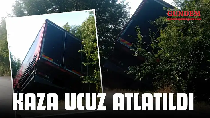 Kaza Ucuz Atlatıldı