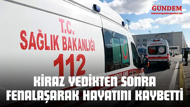 Kiraz Yedikten Sonra Fenalaşarak Hayatını Kaybetti