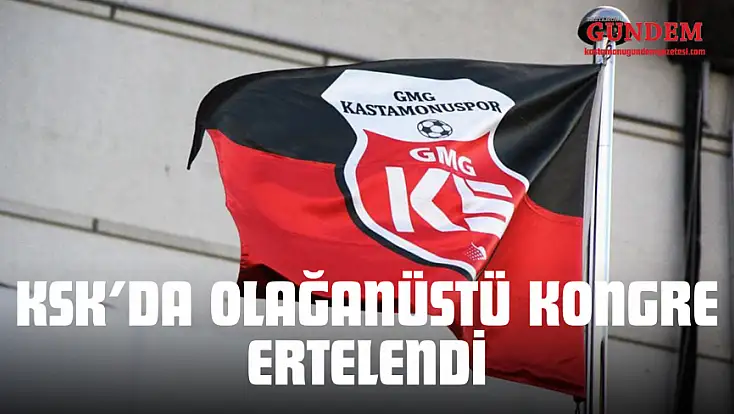 KSK’da Olağanüstü Kongre Ertelendi