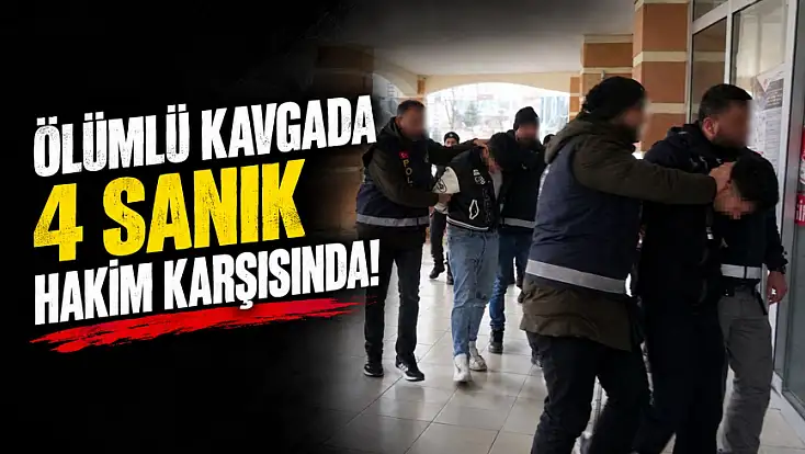 Ölümlü Kavgada 4 Sanık Hakim Karşısında!