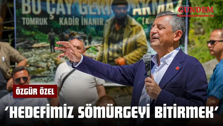 Özgür Özel: ‘Hedefimiz Sömürgeyi Bitirmek’