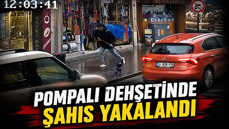 Pompalı Dehşetinde Şahıs Yakalandı!